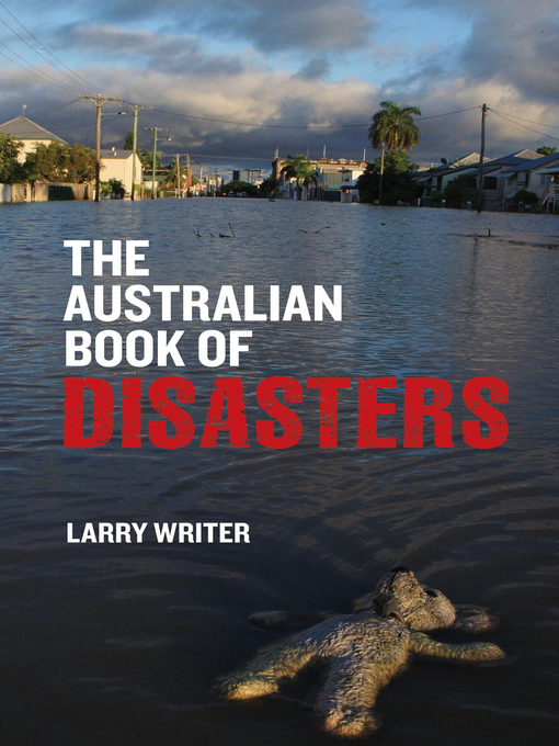 Title details for The Australian Book of Disasters by Larry Writer - Available